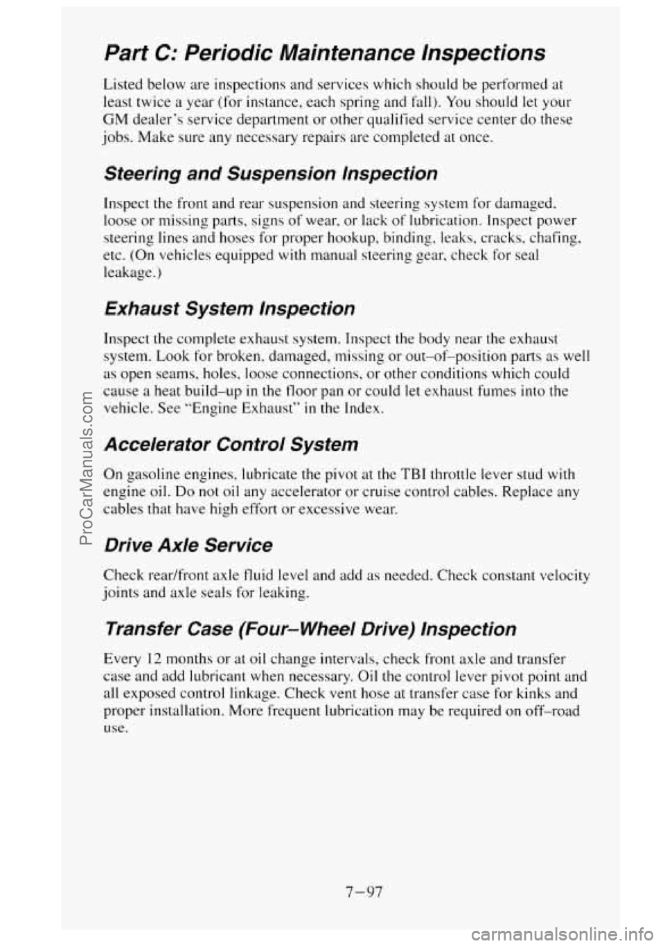 GMC SIERRA 1995  Owners Manual Part C: Periodic  Maintenance  lnspections 
Listed below are inspections and  services which should  be performed  at 
least twice  a year  (for instance, each  spring and 
fall). You should  let your