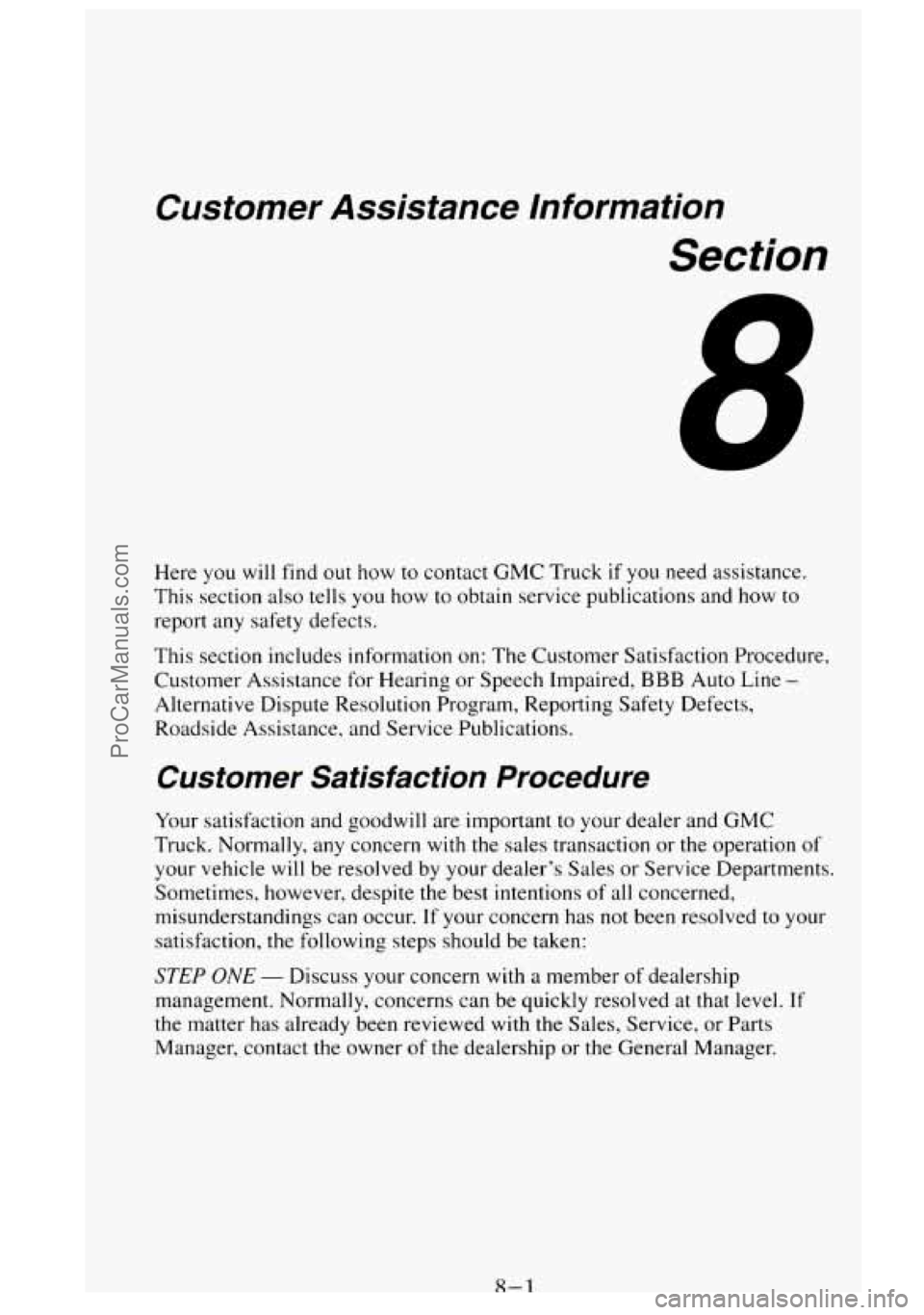 GMC SIERRA 1995 Owners Manual Customer Assistance Information
Section
Here you will find out how to contact GMC Truck if you need assistance.
This section also tells you how to obtain service publications and how to
re GMC SIERRA 1995 Owners Manual Customer Assistance Information
Section
Here you will find out how to contact GMC Truck if you need assistance.
This section also tells you how to obtain service publications and how to
re