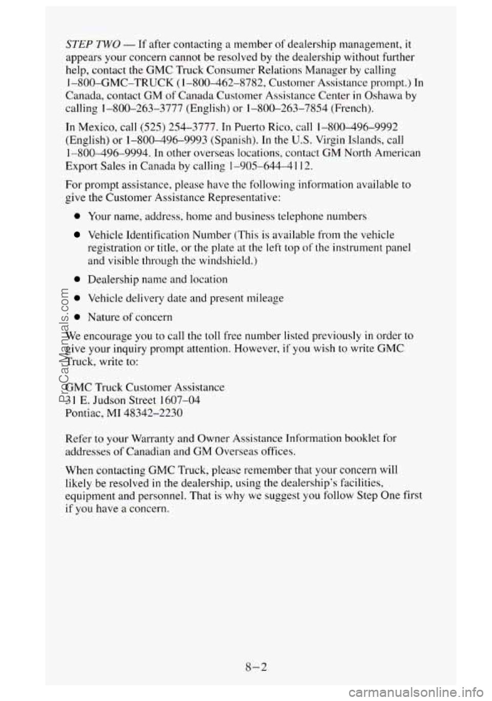 GMC SIERRA 1995 Owners Manual STEP TWO - If after contacting a member of dealership management, it
appears your concern cannot be resolved by the dealership without further
help, contact the GMC Truck Consumer Relations M GMC SIERRA 1995 Owners Manual STEP TWO - If after contacting a member of dealership management, it
appears your concern cannot be resolved by the dealership without further
help, contact the GMC Truck Consumer Relations M