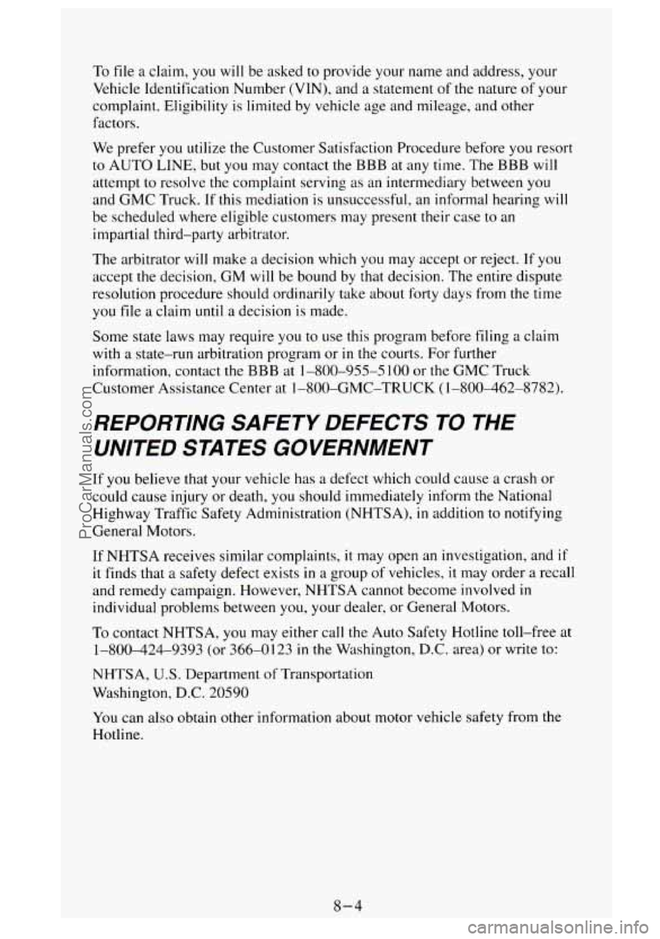 GMC SIERRA 1995 Owners Manual To file a claim, you will be asked to provide your name and address, your
Vehicle Identification Number (VIN), and
a statement of the nature of your
complaint. Eligibility
is limited by vehic GMC SIERRA 1995 Owners Manual To file a claim, you will be asked to provide your name and address, your
Vehicle Identification Number (VIN), and
a statement of the nature of your
complaint. Eligibility
is limited by vehic