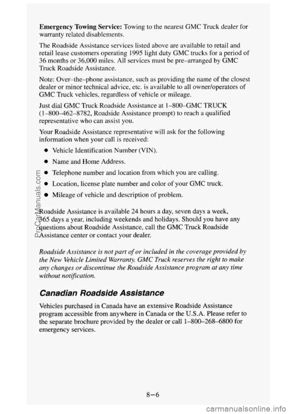 GMC SIERRA 1995 Owners Manual Emergency Towing Service: Towing to the nearest GMC Truck dealer for
warranty related disablements.
The Roadside Assistance services listed above are available to retail and
retail lease cu GMC SIERRA 1995 Owners Manual Emergency Towing Service: Towing to the nearest GMC Truck dealer for
warranty related disablements.
The Roadside Assistance services listed above are available to retail and
retail lease cu