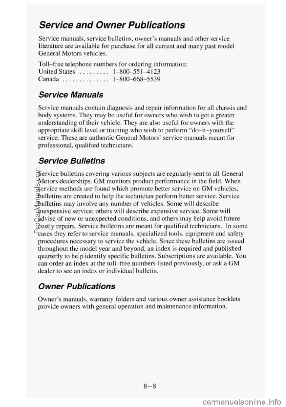 GMC SIERRA 1995 Owners Manual Service and Owner Publications
Service manuals, service bulletins, owner’s manuals and other service
literature are available for purchase for all current and many past model
General GMC SIERRA 1995 Owners Manual Service and Owner Publications
Service manuals, service bulletins, owner’s manuals and other service
literature are available for purchase for all current and many past model
General