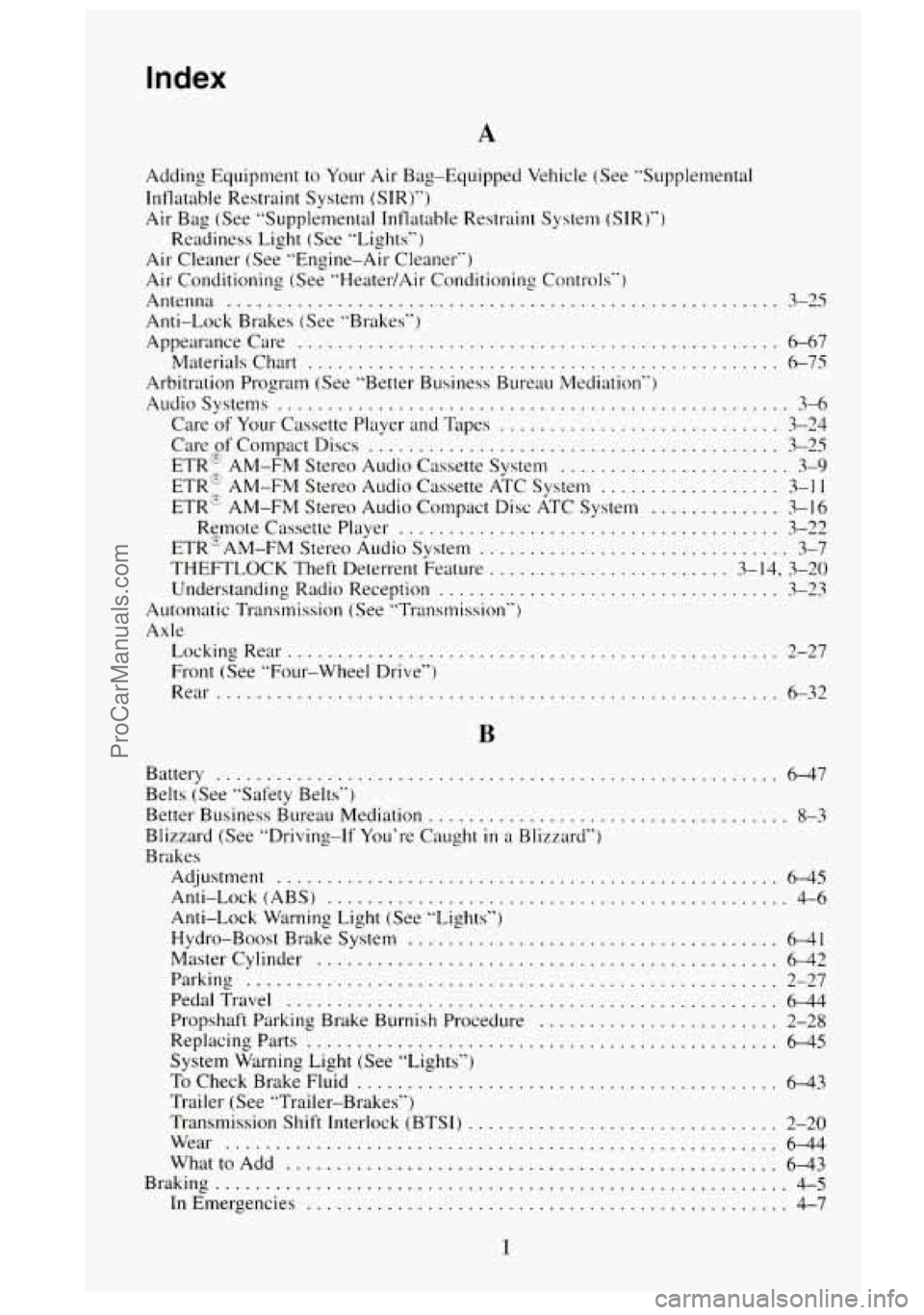 GMC SIERRA 1995 Owners Manual Index
A
Adding Equipment to Your Air Bag-Equipped Vehicle (See "Supplemental
Intlatable Restraint System (SIR)")
Air Bag (See "Supplemental Intlatable Restrain1 System (SIR)")
Air Cleaner GMC SIERRA 1995 Owners Manual Index
A
Adding Equipment to Your Air Bag-Equipped Vehicle (See "Supplemental
Intlatable Restraint System (SIR)")
Air Bag (See "Supplemental Intlatable Restrain1 System (SIR)")
Air Cleaner