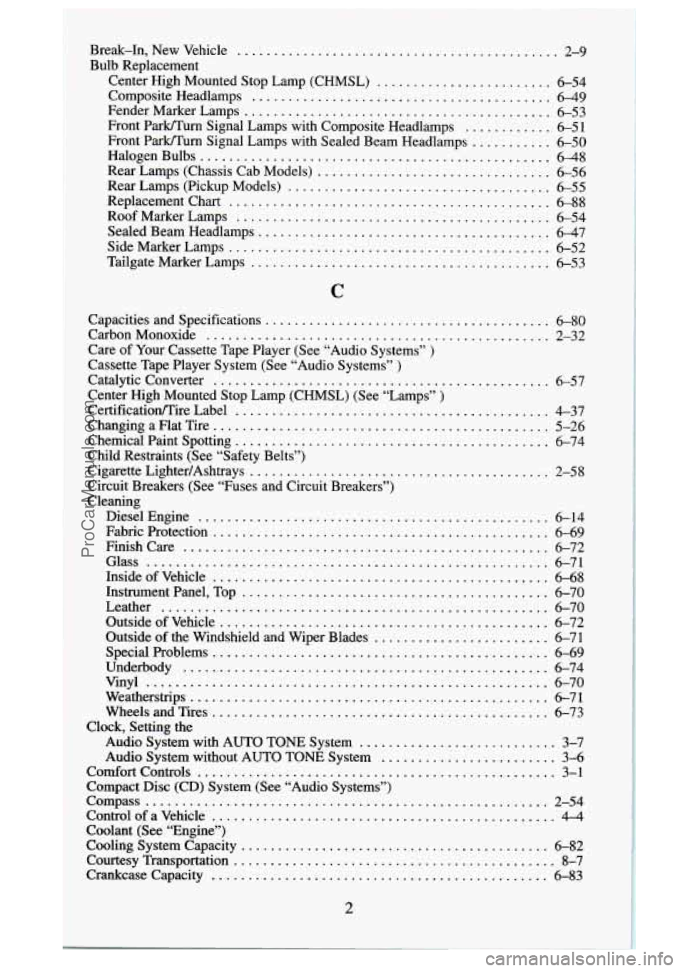 GMC SIERRA 1995 Owners Manual Break.In. New Vehicle ............................................ 2-9
Composite Headlamps ......................................... 6-49
Bulb Replacement Center
High Mounted Stop Lamp (CHMS GMC SIERRA 1995 Owners Manual Break.In. New Vehicle ............................................ 2-9
Composite Headlamps ......................................... 6-49
Bulb Replacement Center
High Mounted Stop Lamp (CHMS