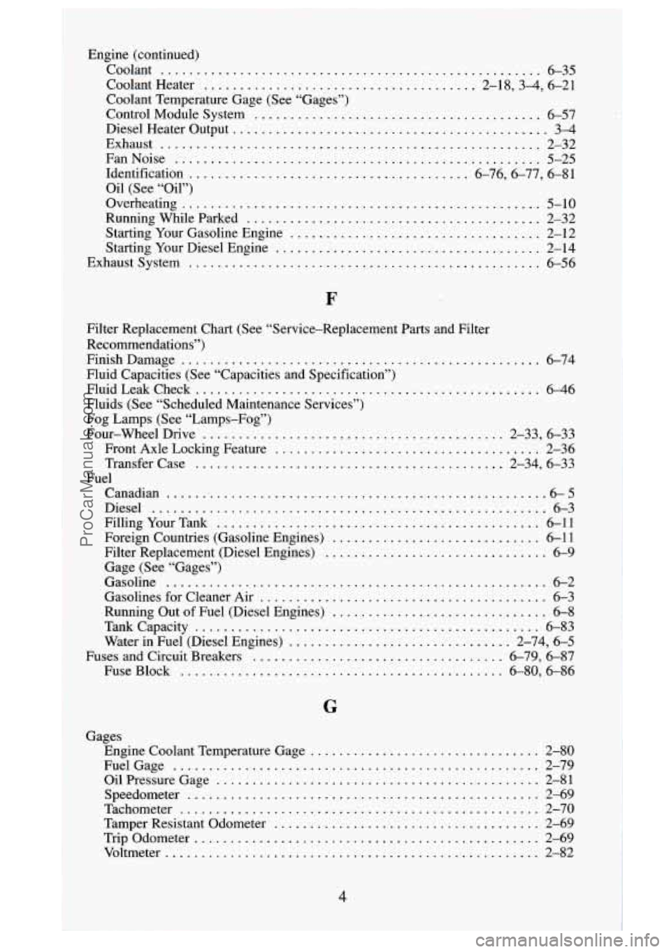 GMC SIERRA 1995 Owners Manual Engine (continued)
Coolant
..................................................... 6-35
Coolant Heater
...................................... 2.18.3-4. 6.21
Coolant Temperature Gage (See “Ga GMC SIERRA 1995 Owners Manual Engine (continued)
Coolant
..................................................... 6-35
Coolant Heater
...................................... 2.18.3-4. 6.21
Coolant Temperature Gage (See “Ga