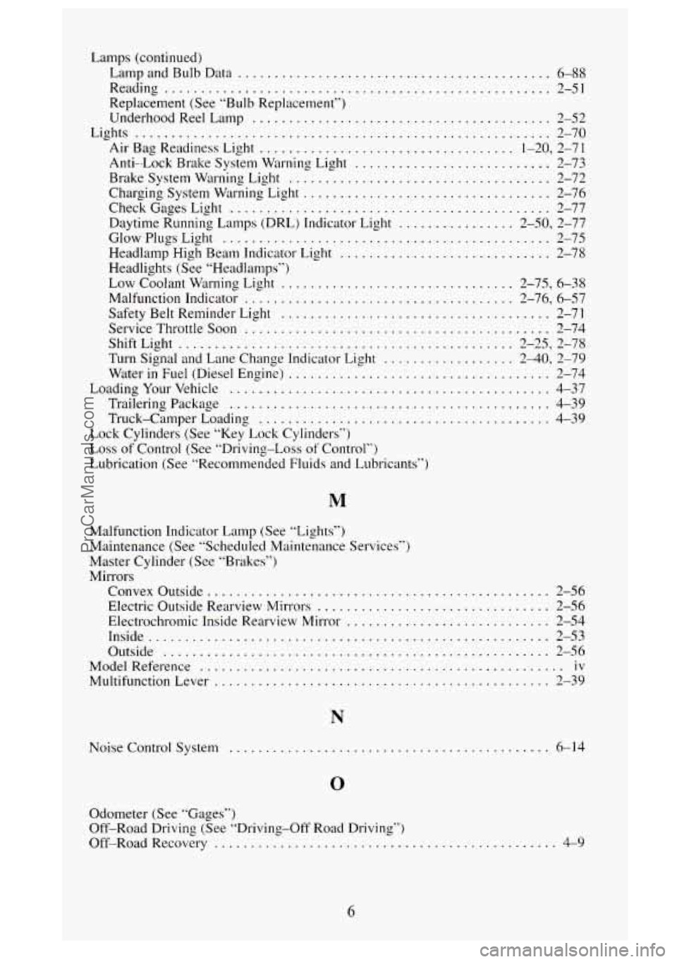GMC SIERRA 1995 Owners Manual Lamps (continued)
Lamp and Bulb Data
........................................... 6-88
Reading
..................................................... 2-51
Replacement (See “Bulb Replacement GMC SIERRA 1995 Owners Manual Lamps (continued)
Lamp and Bulb Data
........................................... 6-88
Reading
..................................................... 2-51
Replacement (See “Bulb Replacement