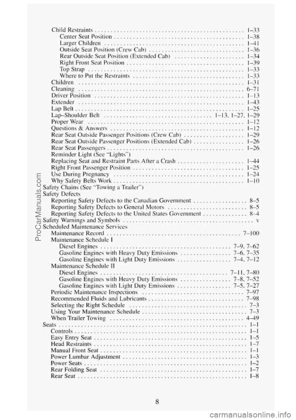 GMC SIERRA 1995 Owners Manual Child Restraints ............................................... 1-33
Center Seat Position
......................................... 1-38
Larger Children .......................................... GMC SIERRA 1995 Owners Manual Child Restraints ............................................... 1-33
Center Seat Position
......................................... 1-38
Larger Children ..........................................