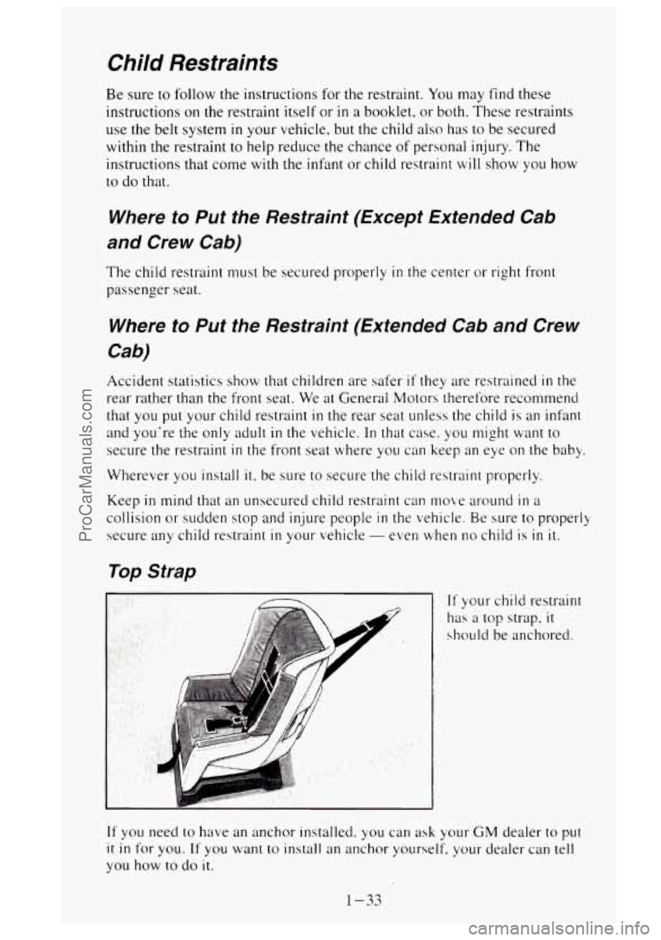 GMC SIERRA 1995  Owners Manual Child Restraints 
Be  sure to follow the instructions for the  restraint. You may  find these 
instructions 
on the  restraint  itself or in a booklet.  or  both.  These  restraints 
use the  belt sys