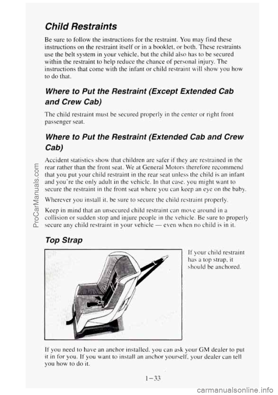 GMC SIERRA 1995 Owners Manual Child Restraints
Be sure to follow the instructions for the restraint. You may find these
instructions
on the restraint itself or in a booklet. or both. These restraints
use the belt sys GMC SIERRA 1995 Owners Manual Child Restraints
Be sure to follow the instructions for the restraint. You may find these
instructions
on the restraint itself or in a booklet. or both. These restraints
use the belt sys