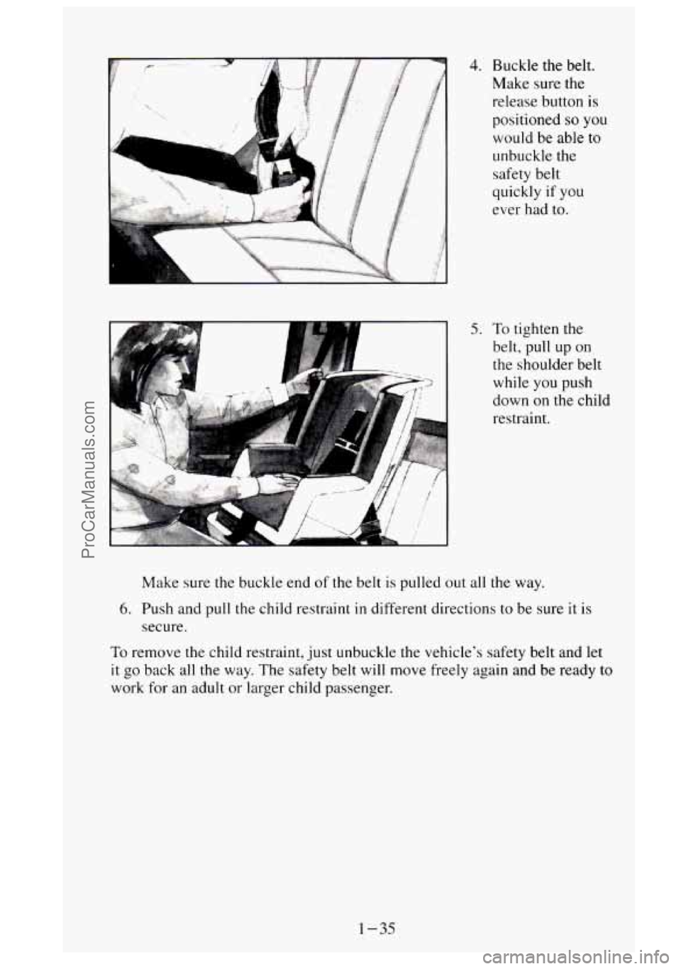 GMC SIERRA 1995 Owners Manual 4.
5.
Buckle the belt.
Make sure the
release button is
positioned
so you
would be able
to
unbuckle the
safety belt
quickly
if you
ever had to.
To tighten the
belt, pull up on
the GMC SIERRA 1995 Owners Manual 4.
5.
Buckle the belt.
Make sure the
release button is
positioned
so you
would be able
to
unbuckle the
safety belt
quickly
if you
ever had to.
To tighten the
belt, pull up on
the