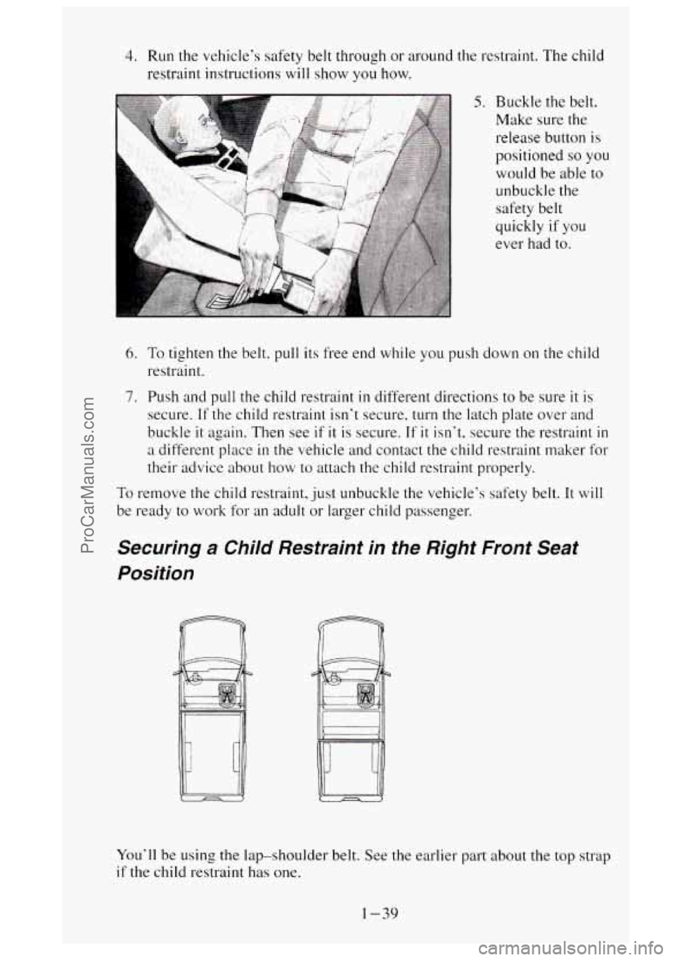 GMC SIERRA 1995 Workshop Manual 4. Run the vehicle’s safety belt through or around the restraint. The child
restraint instructions
will show you how.
5. Buckle the belt.
Make sure the
release button
is
positioned so y GMC SIERRA 1995 Workshop Manual 4. Run the vehicle’s safety belt through or around the restraint. The child
restraint instructions
will show you how.
5. Buckle the belt.
Make sure the
release button
is
positioned so y