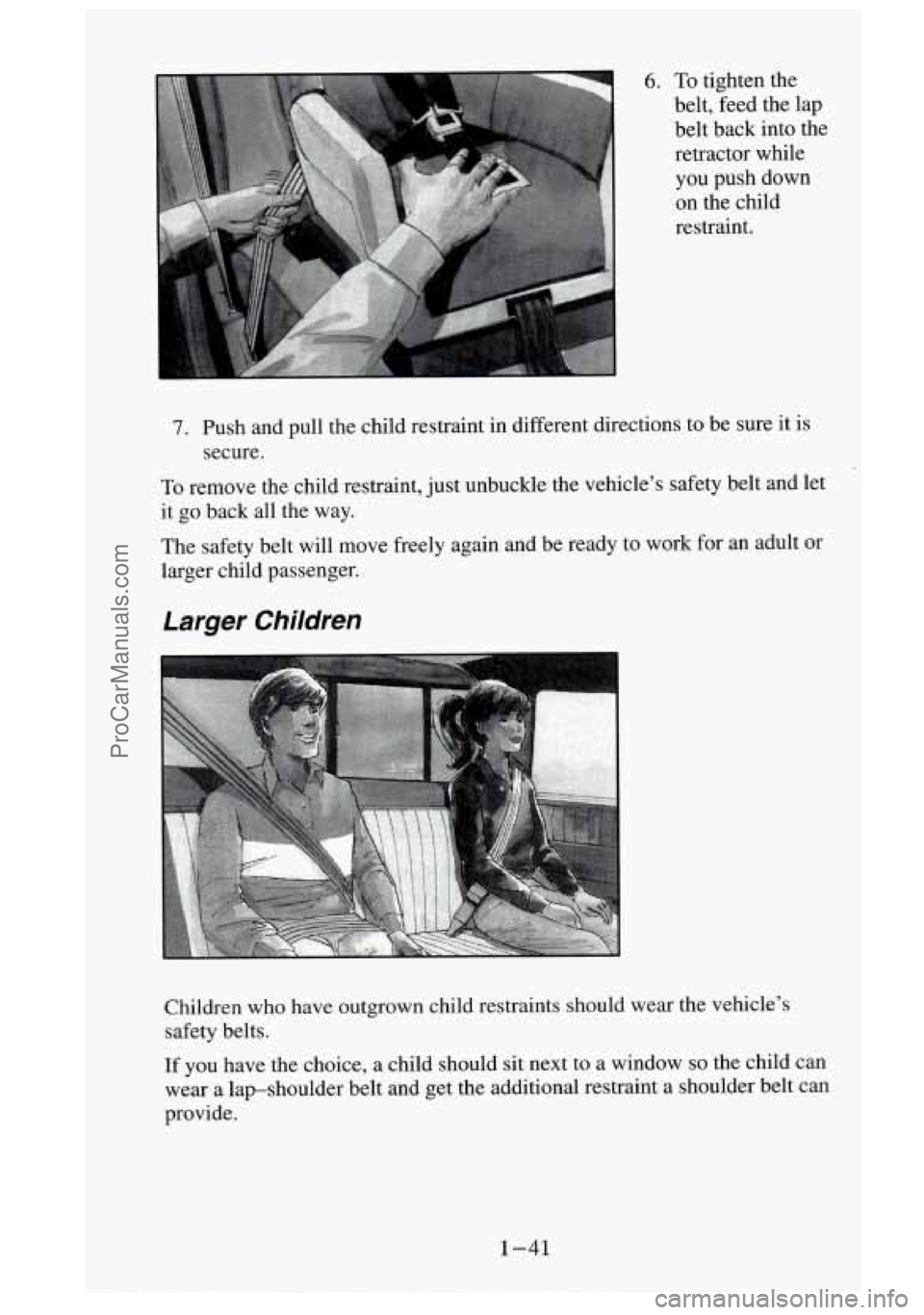 GMC SIERRA 1995 Workshop Manual 6. To tighten the
belt, feed the lap belt back into the
retractor while you push down on the child
restraint.
7. Push and pull the child restraint in different directions to GMC SIERRA 1995 Workshop Manual 6. To tighten the
belt, feed the lap belt back into the
retractor while you push down on the child
restraint.
7. Push and pull the child restraint in different directions to