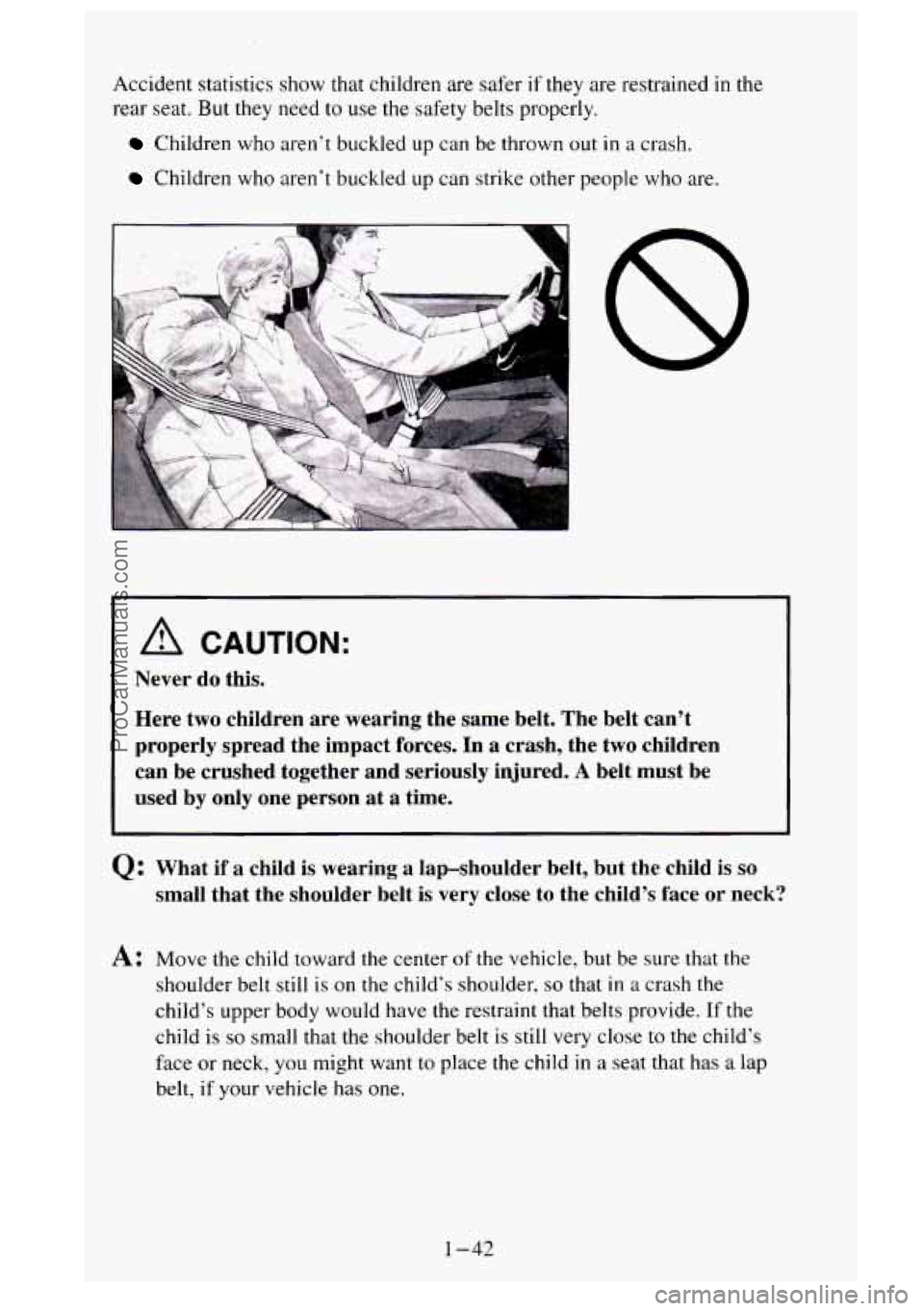 GMC SIERRA 1995 Workshop Manual Accident statistics show that children are safer if they are restrained in the
rear seat. But they need
to use the safety belts properly.
Children who aren’t buckled up can be thrown out GMC SIERRA 1995 Workshop Manual Accident statistics show that children are safer if they are restrained in the
rear seat. But they need
to use the safety belts properly.
Children who aren’t buckled up can be thrown out