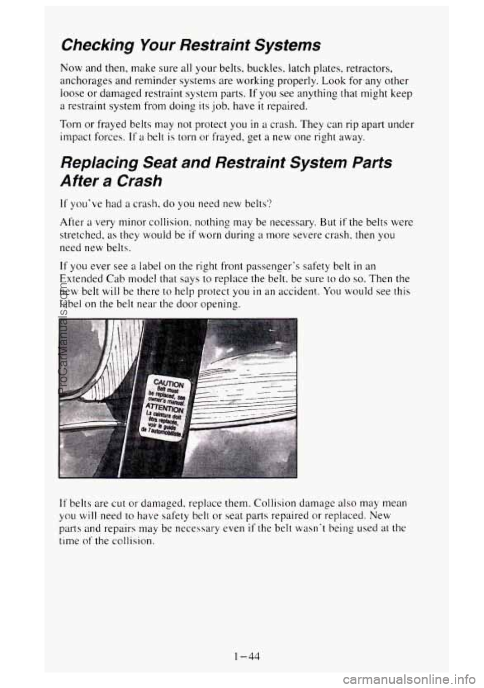 GMC SIERRA 1995 Workshop Manual Checking Your Restraint Systems
Now and then, make sure all your belts. buckles. latch plates, retractors,
anchorages and reminder systems are working properly. Look for any other
loose GMC SIERRA 1995 Workshop Manual Checking Your Restraint Systems
Now and then, make sure all your belts. buckles. latch plates, retractors,
anchorages and reminder systems are working properly. Look for any other
loose