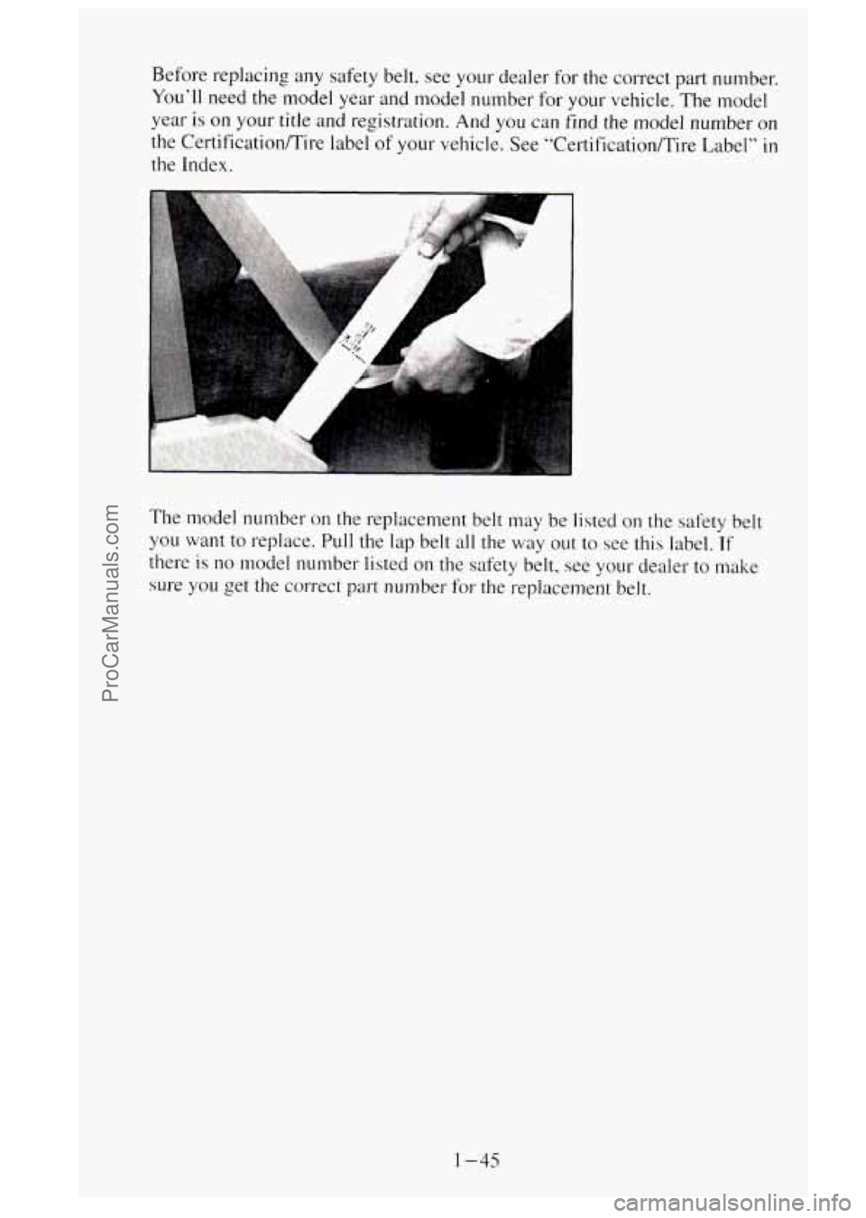 GMC SIERRA 1995 Repair Manual Before replacing any safety belt, see your dealer for the correct part number.
You’ll need the model year and model number for your vehicle. The model
year is
on your title and regi GMC SIERRA 1995 Repair Manual Before replacing any safety belt, see your dealer for the correct part number.
You’ll need the model year and model number for your vehicle. The model
year is
on your title and regi