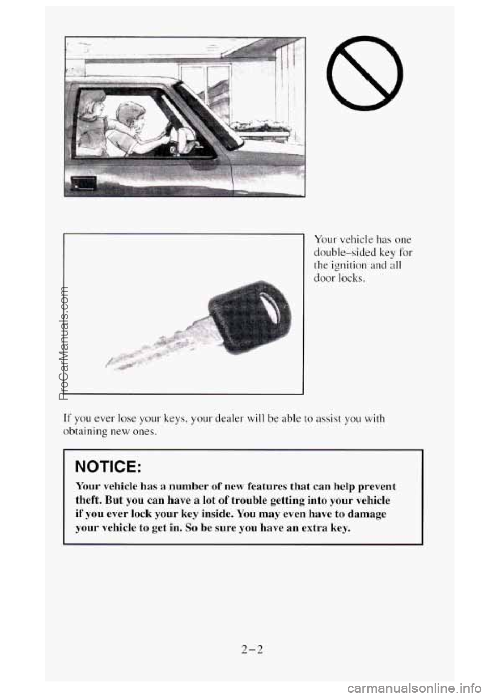 GMC SIERRA 1995 Repair Manual Your vehicle has one
double-sided key
for
the ignition and all
door locks.
If you ever lose your keys, your dealer will be able to assist you with
obtaining new ones.
I NOTICE:
Your vehic GMC SIERRA 1995 Repair Manual Your vehicle has one
double-sided key
for
the ignition and all
door locks.
If you ever lose your keys, your dealer will be able to assist you with
obtaining new ones.
I NOTICE:
Your vehic