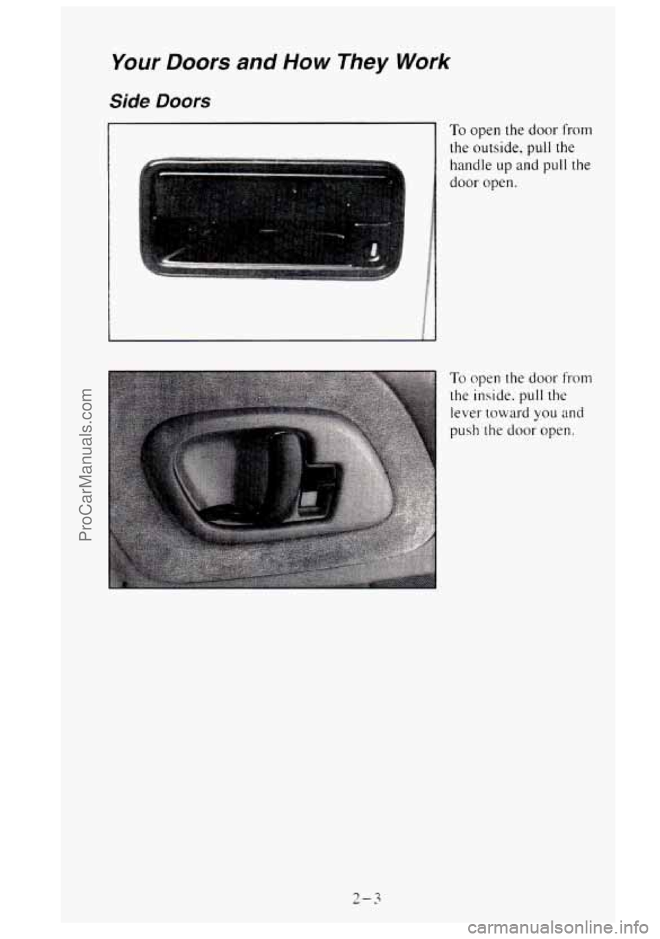GMC SIERRA 1995 Repair Manual Your Doors and How They Work
Side Doors
To open the door from
the outside. pull the
handle up and pull the
door open.
To open the door from
the inside. pull the
lever toward
you and GMC SIERRA 1995 Repair Manual Your Doors and How They Work
Side Doors
To open the door from
the outside. pull the
handle up and pull the
door open.
To open the door from
the inside. pull the
lever toward
you and