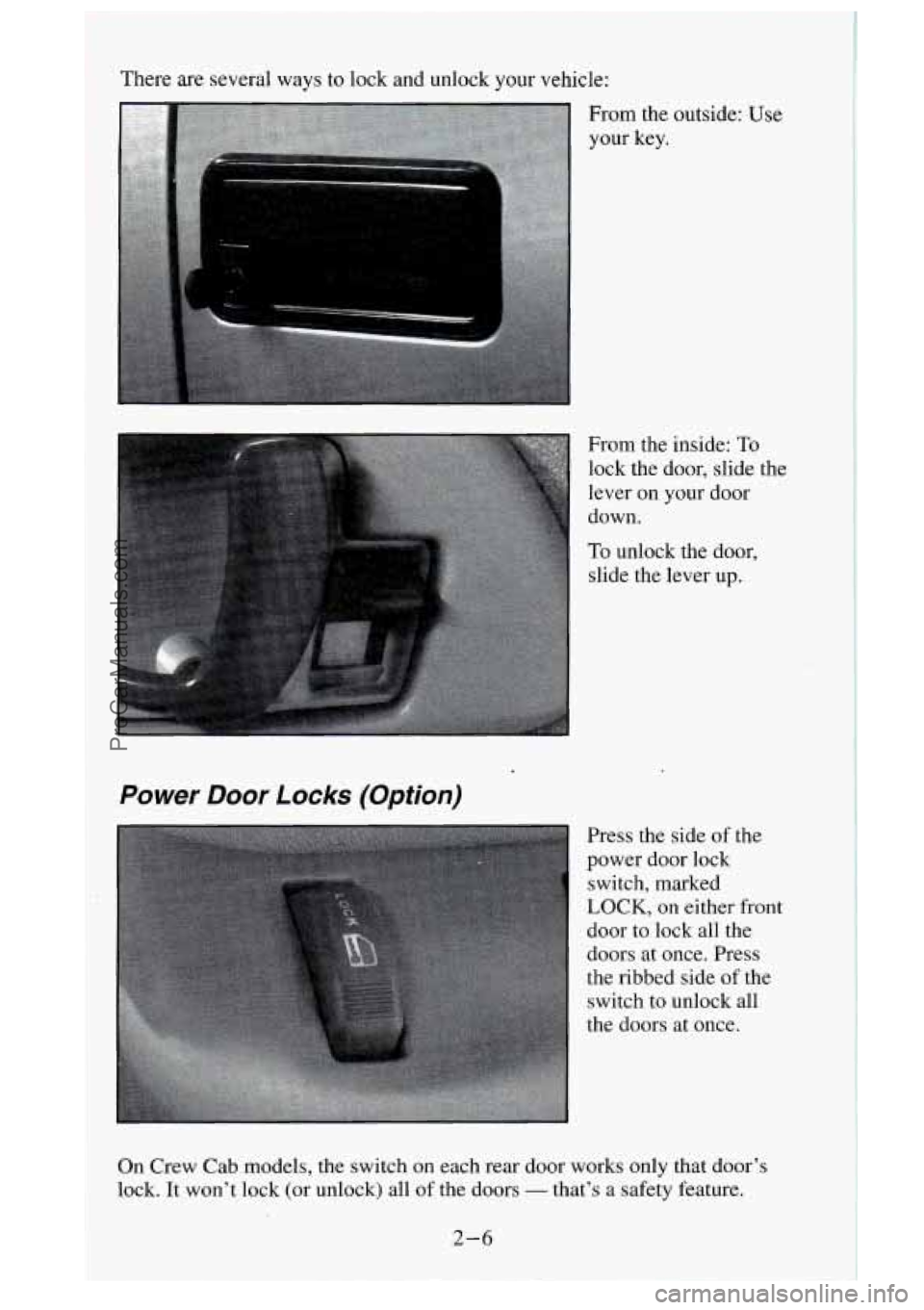 GMC SIERRA 1995 Repair Manual There are several ways to lock and unlock your vehicle:
._I
From the inside: To
lock the door, slide the
lever
on your door
down.
To unlock the door,
slide the lever
up.
Power Door Lock GMC SIERRA 1995 Repair Manual There are several ways to lock and unlock your vehicle:
._I
From the inside: To
lock the door, slide the
lever
on your door
down.
To unlock the door,
slide the lever
up.
Power Door Lock