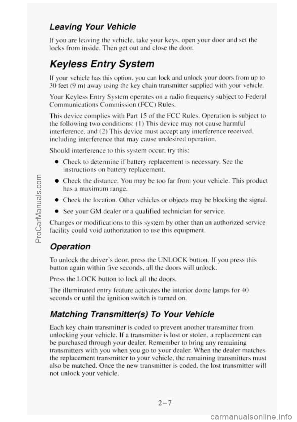 GMC SIERRA 1995 Repair Manual Leaving Your Vehicle
It you are leaving the vehicle. take your keys. open your door and set the
locks from inside. Then get out
and close the door.
Keyless Entry System
If your vehic GMC SIERRA 1995 Repair Manual Leaving Your Vehicle
It you are leaving the vehicle. take your keys. open your door and set the
locks from inside. Then get out
and close the door.
Keyless Entry System
If your vehic