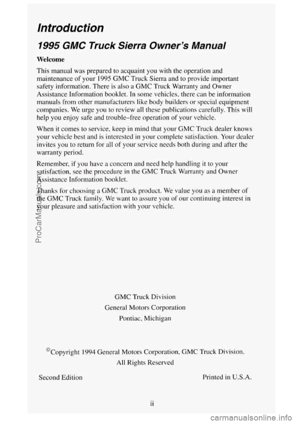 GMC SIERRA 1995 Owners Manual Introduction
1995 GMC Truck Sierra Owner’s Manual
Welcome
This manual was prepared to acquaint you with the operation and
maintenance of your
1995 GMC Truck Sierra and to provide impo GMC SIERRA 1995 Owners Manual Introduction
1995 GMC Truck Sierra Owner’s Manual
Welcome
This manual was prepared to acquaint you with the operation and
maintenance of your
1995 GMC Truck Sierra and to provide impo