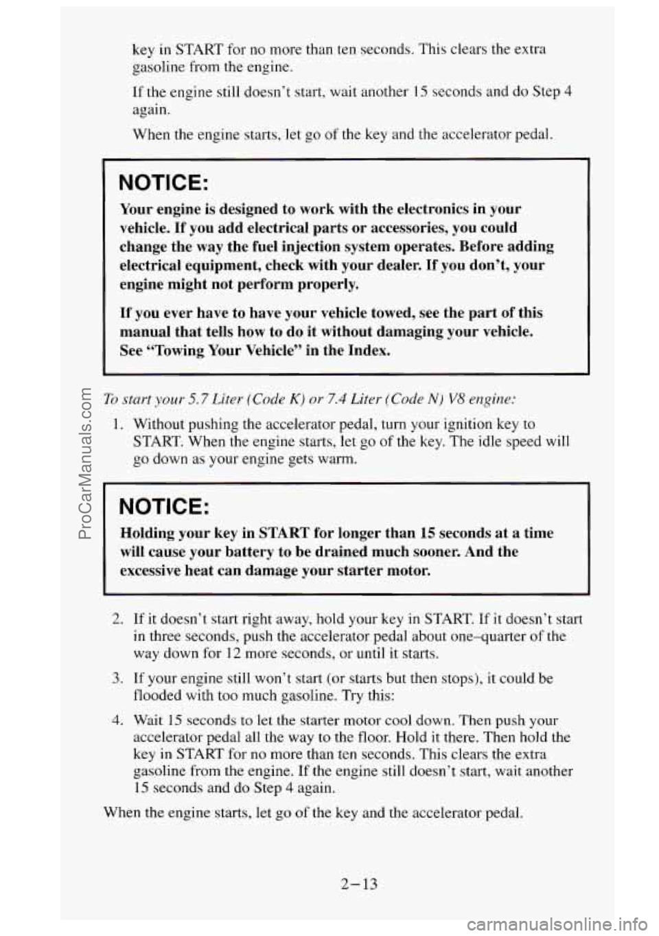 GMC SIERRA 1995  Owners Manual key in START  for no more  than ten seconds.  This  clears  the extra 
gasoline  from  the engine. 
If  the  engine  still  doesn’t  start,  wait another 
15 seconds and  do  Step 4 
again. 
When th