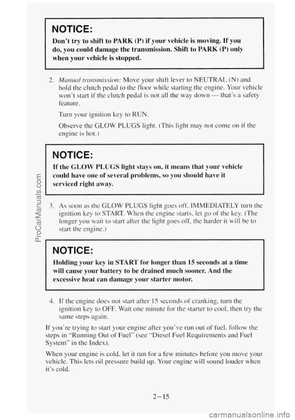 GMC SIERRA 1995 Manual PDF NOTICE:
Dont try to shift to PARK (P) if your vehicle is moving. If you
do, you could damage the transmission. Shift to
PARK (P) only
when your vehicle is stopped.
2. MmLwl ~I-~~CZ.SI~ GMC SIERRA 1995 Manual PDF NOTICE:
Dont try to shift to PARK (P) if your vehicle is moving. If you
do, you could damage the transmission. Shift to
PARK (P) only
when your vehicle is stopped.
2. MmLwl ~I-~~CZ.SI~