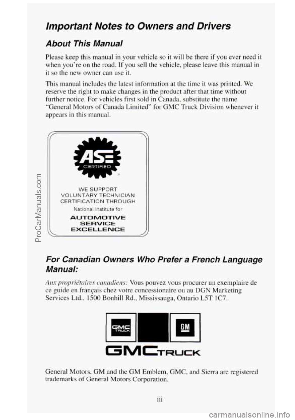 GMC SIERRA 1995 Owners Manual Important Notes to Owners and Drivers
About This Manual
Please keep this manual in your vehicle so it will be there if you ever need it
when you’re on the road.
If you sell the vehicle GMC SIERRA 1995 Owners Manual Important Notes to Owners and Drivers
About This Manual
Please keep this manual in your vehicle so it will be there if you ever need it
when you’re on the road.
If you sell the vehicle