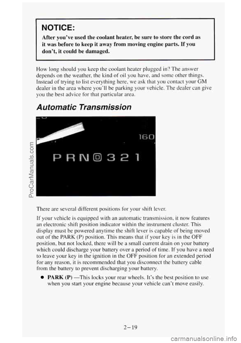 GMC SIERRA 1995  Owners Manual NOTICE: 
After  you’ve  used  the  coolant  heater, be  sure  to  store  the  cord  as 
it  was  before  to keep 
it away from moving  engine  parts.  If  you 
don’t, 
it could  be  damaged. 
How 