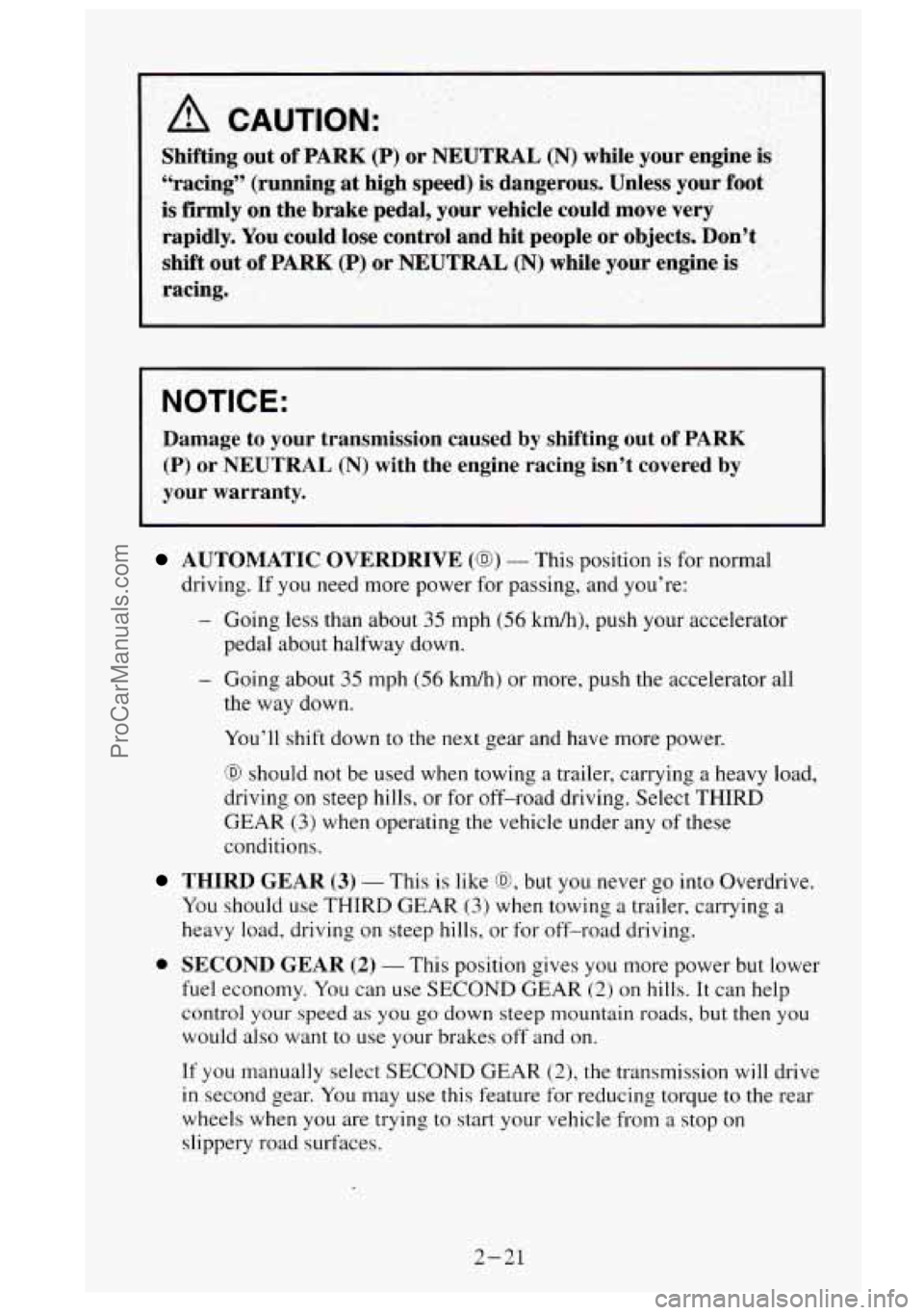 GMC SIERRA 1995  Owners Manual A CAUTION: 
Shifting out of PARK (f) or NEUTRAL (N) while  your engine is 
“racing”  (running at high speed) is dangerous.  Unless your foot 
is firmly  on  the brake pedal, your  vehicle could mo