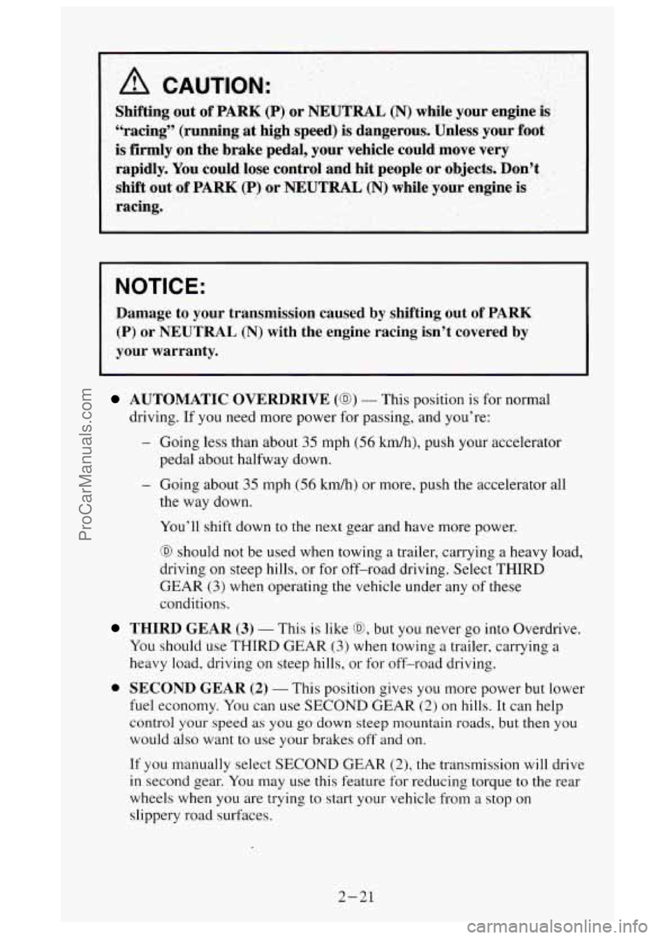 GMC SIERRA 1995 Manual Online A CAUTION:
Shifting out of PARK (f) or NEUTRAL (N) while your engine is
“racing” (running at high speed) is dangerous. Unless your foot
is firmly on the brake pedal, your vehicle could mo GMC SIERRA 1995 Manual Online A CAUTION:
Shifting out of PARK (f) or NEUTRAL (N) while your engine is
“racing” (running at high speed) is dangerous. Unless your foot
is firmly on the brake pedal, your vehicle could mo