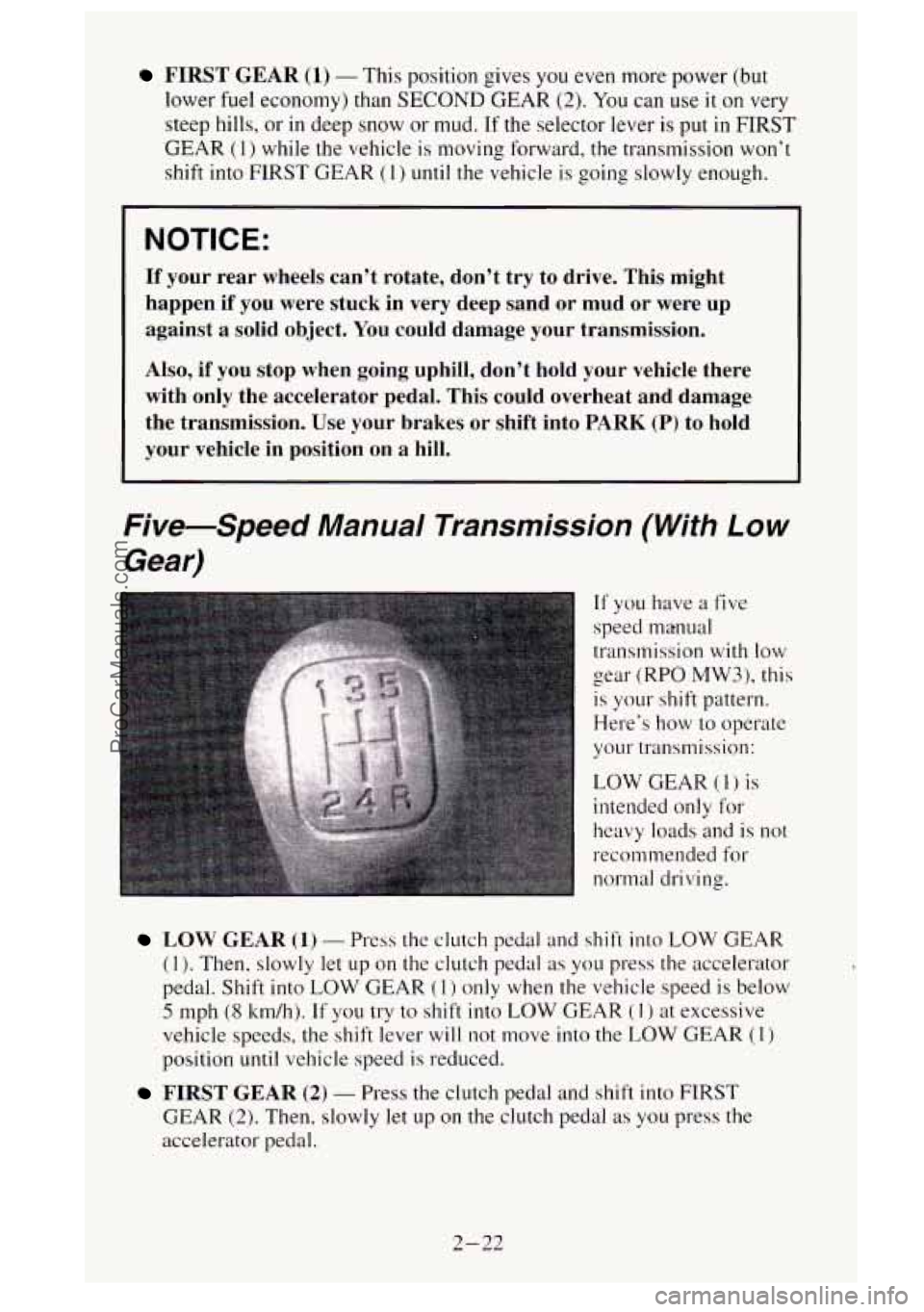 GMC SIERRA 1995  Owners Manual FIRST GEAR (1) - This position  gives you even more power (but 
lower 
fuel economy)  than SECOND GEAR (2). You  can use it on very 
steep hills,  or in deep  snow or mud. If the selector lever  is  p