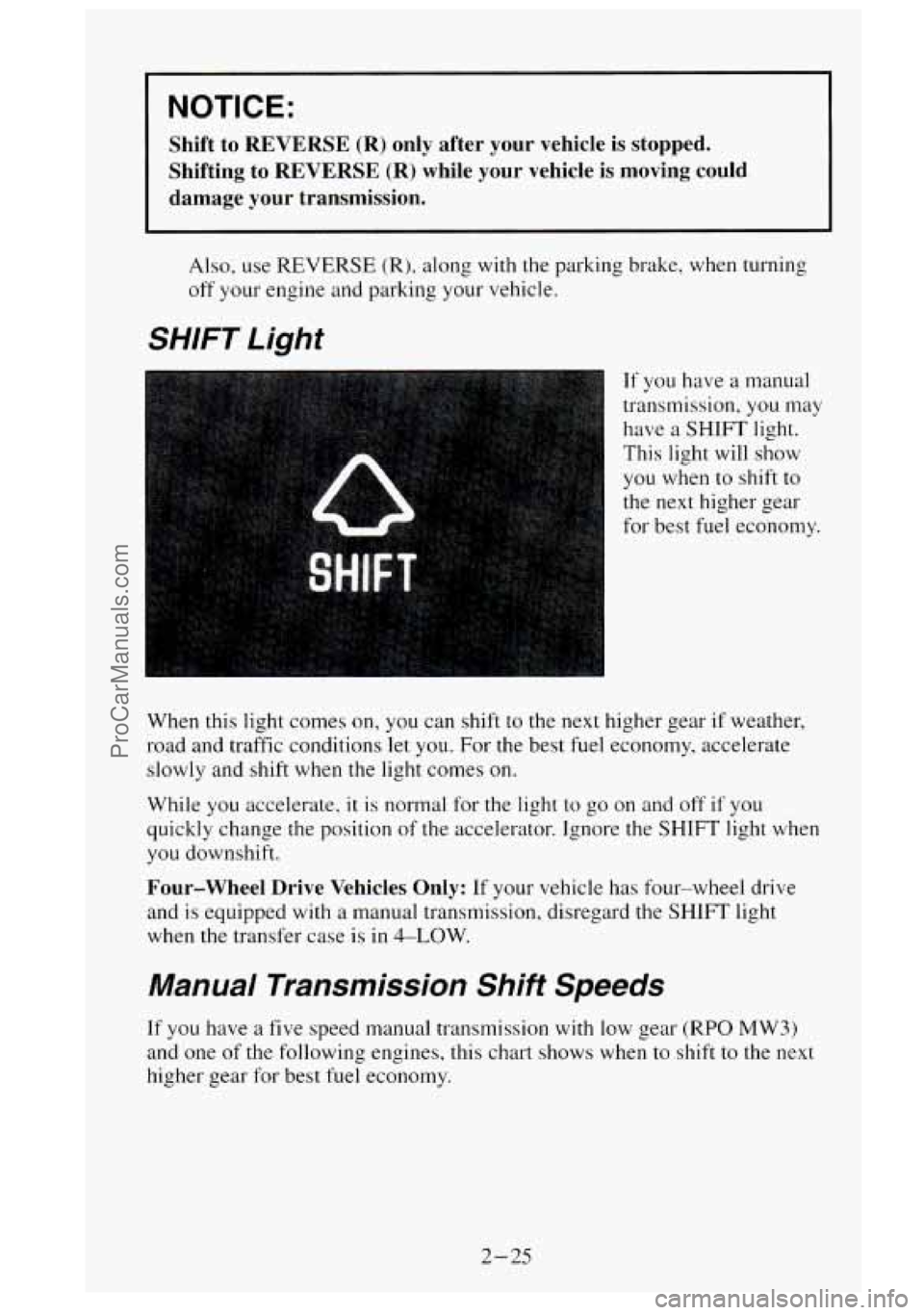GMC SIERRA 1995 Manual Online NOTICE:
Shift to REVERSE (R) only after your vehicle is stopped.
Shifting to REVERSE
(R) while your vehicle is moving could
damage
your transmission.
Also, use REVERSE (R), along GMC SIERRA 1995 Manual Online NOTICE:
Shift to REVERSE (R) only after your vehicle is stopped.
Shifting to REVERSE
(R) while your vehicle is moving could
damage
your transmission.
Also, use REVERSE (R), along