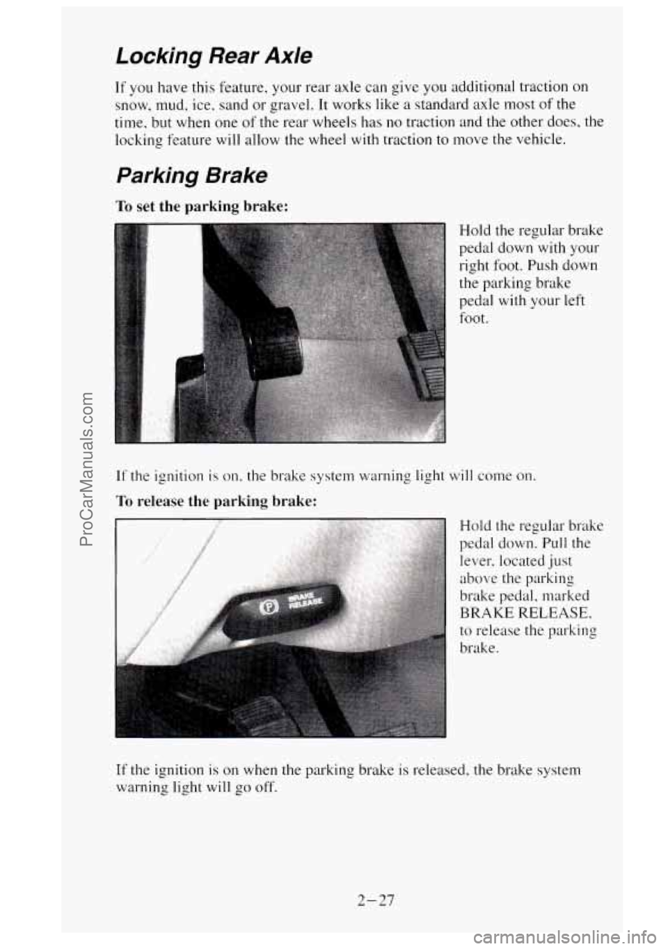 GMC SIERRA 1995  Owners Manual Locking Rear Axle 
If  you have this  feature.  your rear axle can  give you additional  traction  on 
snow,  mud,  ice,  sand or  gravel.  It works  like  a standard  axle most 
of the 
time.  but wh