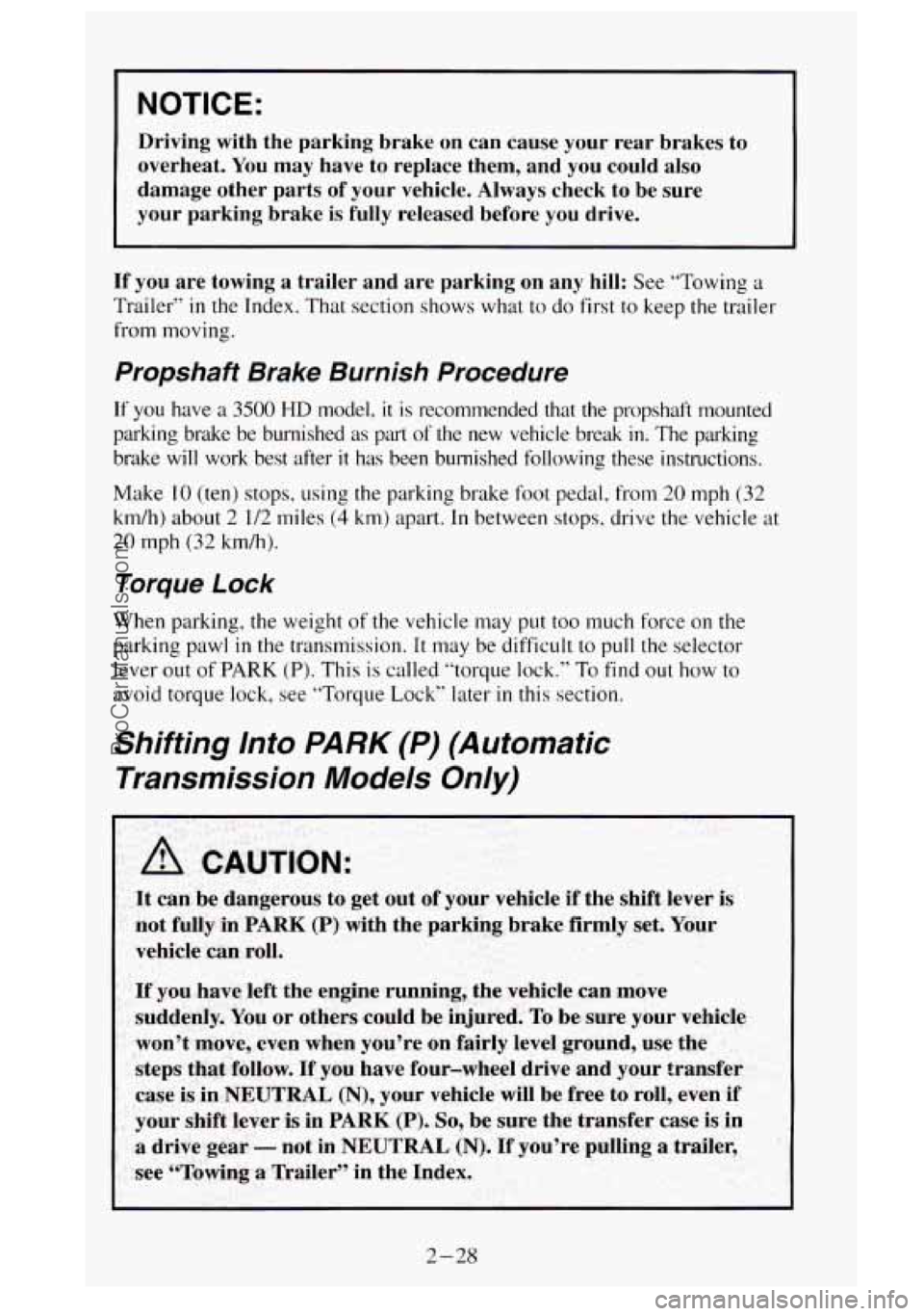 GMC SIERRA 1995 Owners Manual NOTICE:
Driving with the parking brake on can cause your rear brakes to
overheat. You may have to replace them, and you could also
damage other parts of your vehicle. Always c GMC SIERRA 1995 Owners Manual NOTICE:
Driving with the parking brake on can cause your rear brakes to
overheat. You may have to replace them, and you could also
damage other parts of your vehicle. Always c