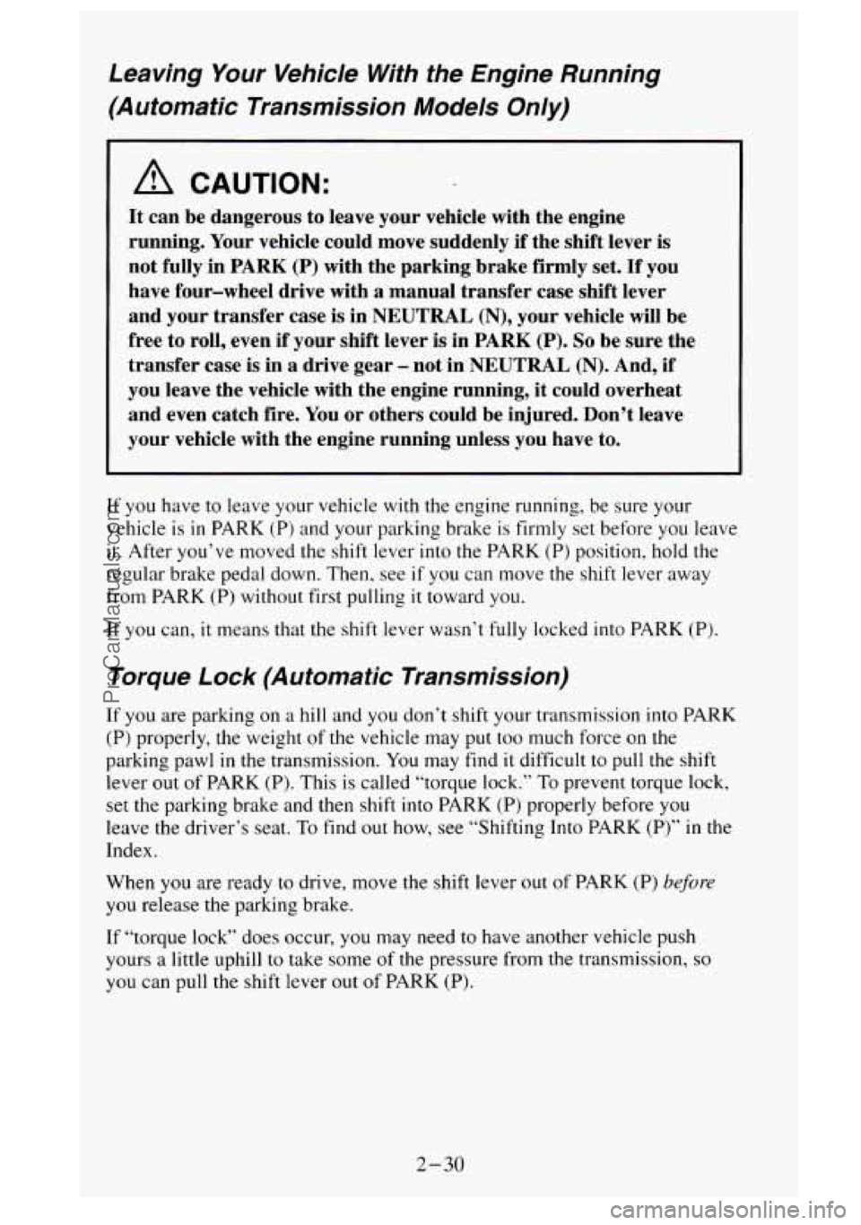 GMC SIERRA 1995 Owners Manual Leaving Your Vehicle With the Engine Running
(Automatic Transmission Models
Only)
A CAUTION:
It can be dangerous to leave your vehicle with the engine
running. Your vehicle could m GMC SIERRA 1995 Owners Manual Leaving Your Vehicle With the Engine Running
(Automatic Transmission Models
Only)
A CAUTION:
It can be dangerous to leave your vehicle with the engine
running. Your vehicle could m
