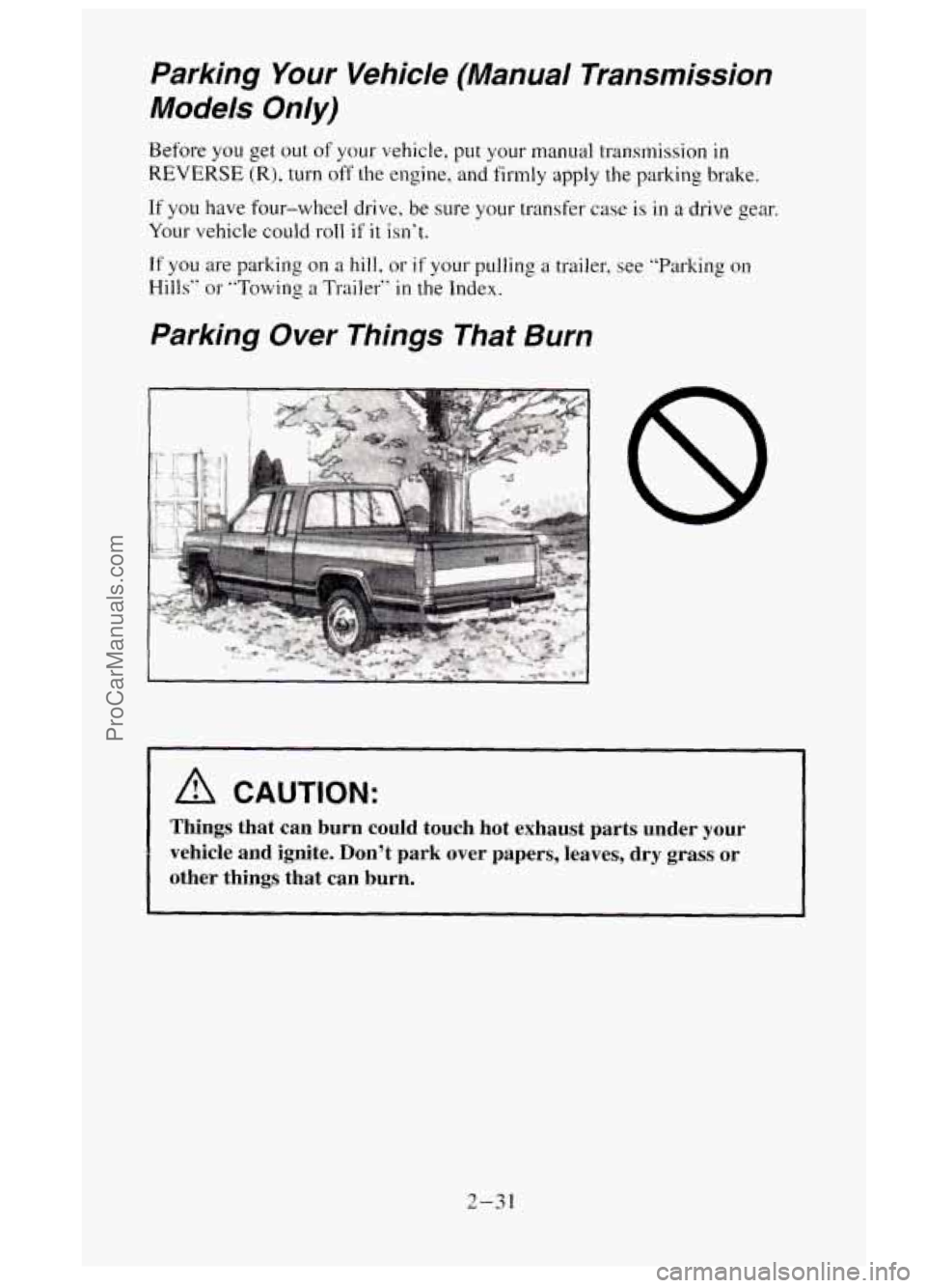 GMC SIERRA 1995 Owners Manual Parking Your Vehicle (Manual Transmission
Models Only)
Before you get out of your vehicle, put your manual transmission in
REVERSE (R), turn off the engine, and firmly apply the parking bra GMC SIERRA 1995 Owners Manual Parking Your Vehicle (Manual Transmission
Models Only)
Before you get out of your vehicle, put your manual transmission in
REVERSE (R), turn off the engine, and firmly apply the parking bra