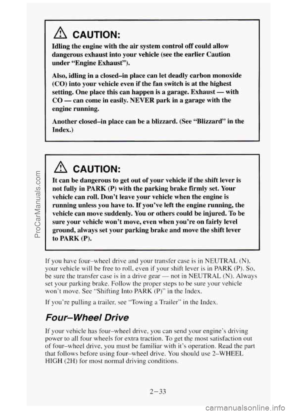 GMC SIERRA 1995 Owners Manual A CAUTION:
Idling the engine with the air system control off could allow
dangerous exhaust into your vehicle (see the earlier Caution
under “Engine Exhaust”).
Also, idling in a clos GMC SIERRA 1995 Owners Manual A CAUTION:
Idling the engine with the air system control off could allow
dangerous exhaust into your vehicle (see the earlier Caution
under “Engine Exhaust”).
Also, idling in a clos