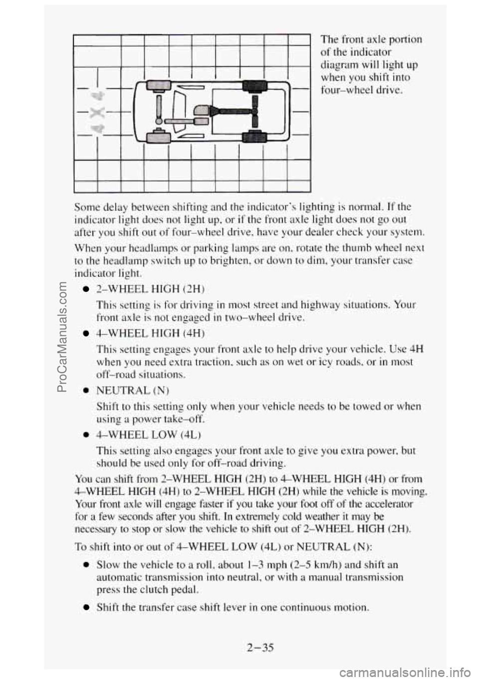 GMC SIERRA 1995 Owners Manual The from axle portion
of the indicator
diagram will light
up
when you shift into
four-wheel drive.
Some delay between shifting and the indicators lighting is normal.
If the
indicato GMC SIERRA 1995 Owners Manual The from axle portion
of the indicator
diagram will light
up
when you shift into
four-wheel drive.
Some delay between shifting and the indicators lighting is normal.
If the
indicato