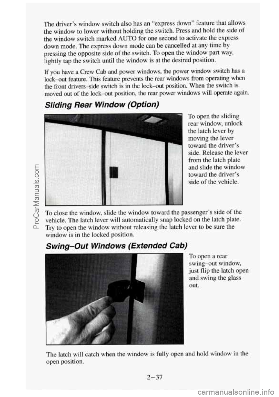GMC SIERRA 1995 Owners Manual The driver’s window switch also has an “express down” feature that allows
the window to lower without holding the switch. Press and hold the side
of
the window switch m GMC SIERRA 1995 Owners Manual The driver’s window switch also has an “express down” feature that allows
the window to lower without holding the switch. Press and hold the side
of
the window switch m