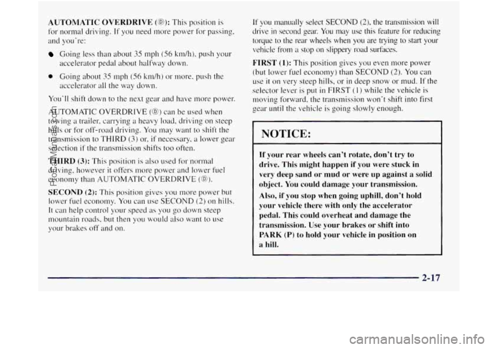 GMC SIERRA 1998 Owners Manual AUTOMATIC OVERDRIVE (@): This position is
for normal driving.
If you need more power for passing,
and you’re:
Going less than about 35 mph (56 kndh), push your
accelerator pedal about GMC SIERRA 1998 Owners Manual AUTOMATIC OVERDRIVE (@): This position is
for normal driving.
If you need more power for passing,
and you’re:
Going less than about 35 mph (56 kndh), push your
accelerator pedal about
