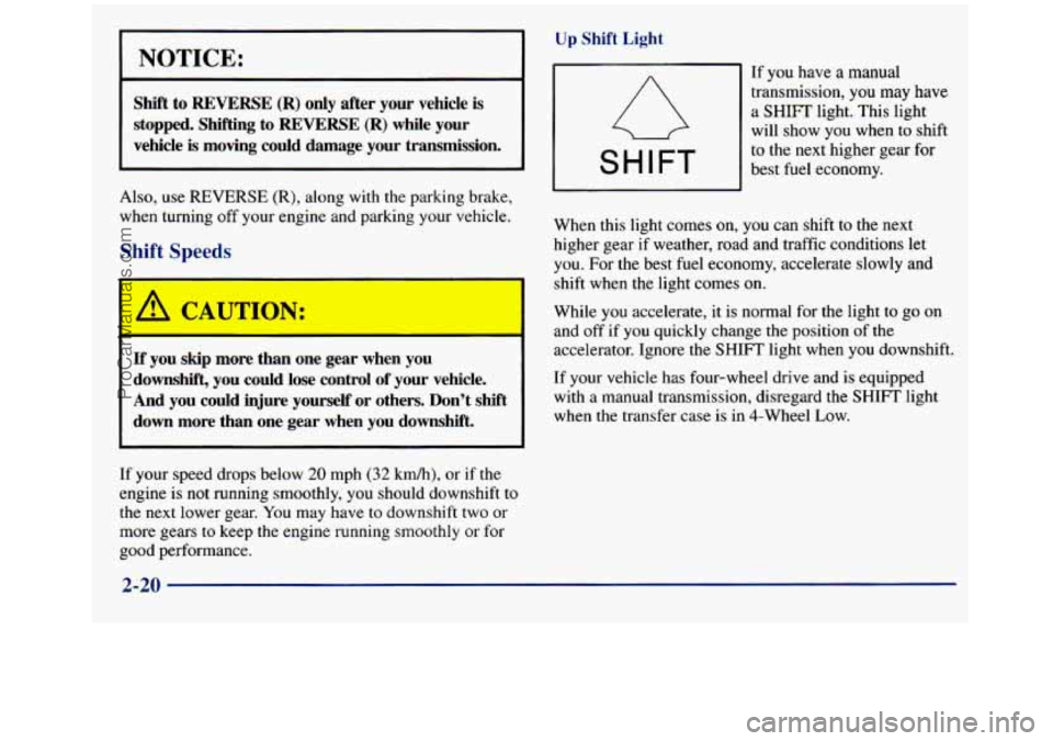 GMC SIERRA 1998 Owners Manual NOTICE:
Up Shift Light
4l
If you have a manual
Shift to REVERSE (R) only after your vehicle is transmission, you may have
a SHIFT light. This light
stopped. Shifting to REVERSE (R) wh GMC SIERRA 1998 Owners Manual NOTICE:
Up Shift Light
4l
If you have a manual
Shift to REVERSE (R) only after your vehicle is transmission, you may have
a SHIFT light. This light
stopped. Shifting to REVERSE (R) wh