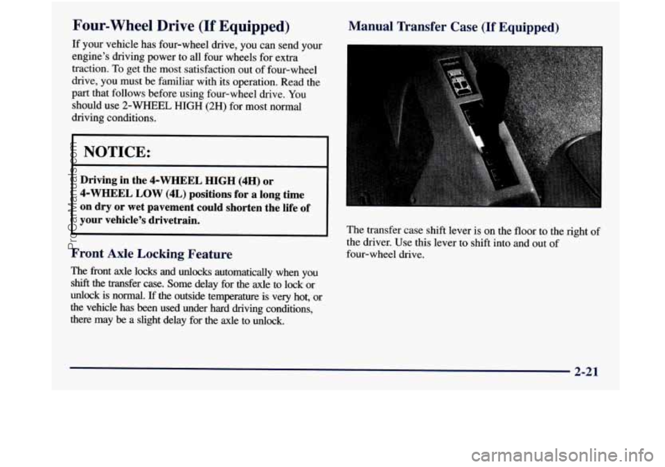 GMC SIERRA 1998 Owners Manual Four-wheel Drive (If Equipped)
If your vehicle has four-wheel drive, you can send your
engine’s driving power to all four wheels for
extra
traction. To get the most satisfaction out GMC SIERRA 1998 Owners Manual Four-wheel Drive (If Equipped)
If your vehicle has four-wheel drive, you can send your
engine’s driving power to all four wheels for
extra
traction. To get the most satisfaction out