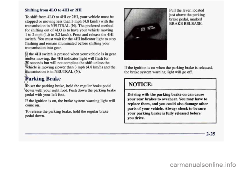 GMC SIERRA 1998 Owners Manual Shifting from 4LO to 4HI or 2HI
To shift from 4LO to 4HI or 2H1, your vehicle must be
stopped or moving less than
3 mph (4.8 km/h) with the
transmission in
NEUTRAL (N). The preferred method GMC SIERRA 1998 Owners Manual Shifting from 4LO to 4HI or 2HI
To shift from 4LO to 4HI or 2H1, your vehicle must be
stopped or moving less than
3 mph (4.8 km/h) with the
transmission in
NEUTRAL (N). The preferred method