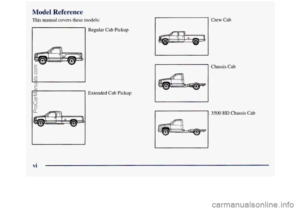 GMC SIERRA 1998 User Guide Model Reference 
.s manual covers these models: 
Regular Cab Pickup 
Extended Cab Pickup 
Crew Cab 
Chassis Cab 
Ill 3500 HD Chassis Cab 
vi 
ProCarManuals.com 