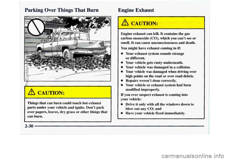 GMC SIERRA 1998 Owners Manual Pa ng Over Things That Burn
--
Things that can burn could touch hot exhaust
parts under your vehicle and ignite. Don’t park
over papers, leaves, dry grass or other things that
GMC SIERRA 1998 Owners Manual Pa ng Over Things That Burn
--
Things that can burn could touch hot exhaust
parts under your vehicle and ignite. Don’t park
over papers, leaves, dry grass or other things that