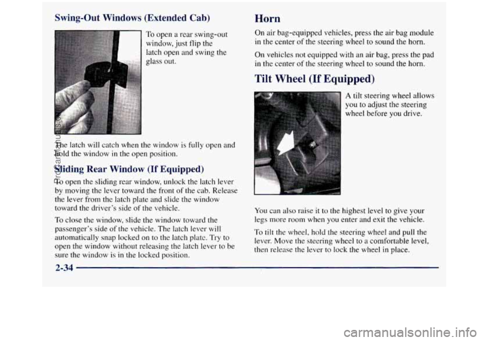 GMC SIERRA 1998 Owners Manual Swing-Out Windows (Extended Cab)
Sliding Rear Window (If Equipped)
To open the sliding rear window, unlock the latch lever
by moving the lever toward the front
of the cab. Release
the lever GMC SIERRA 1998 Owners Manual Swing-Out Windows (Extended Cab)
Sliding Rear Window (If Equipped)
To open the sliding rear window, unlock the latch lever
by moving the lever toward the front
of the cab. Release
the lever