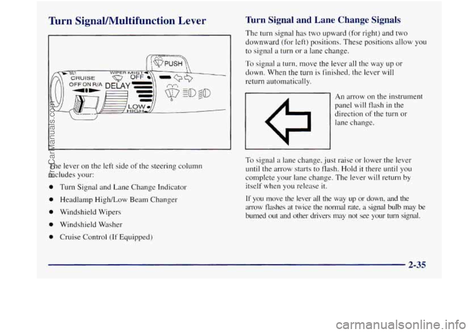 GMC SIERRA 1998 Owners Manual Turn SignaVIWultifunction Lever Turn Signal and Lane Change Signals
The turn signal has two upward (for right) and two
downward (for left) positions. These positions allow you
to sign GMC SIERRA 1998 Owners Manual Turn SignaVIWultifunction Lever Turn Signal and Lane Change Signals
The turn signal has two upward (for right) and two
downward (for left) positions. These positions allow you
to sign