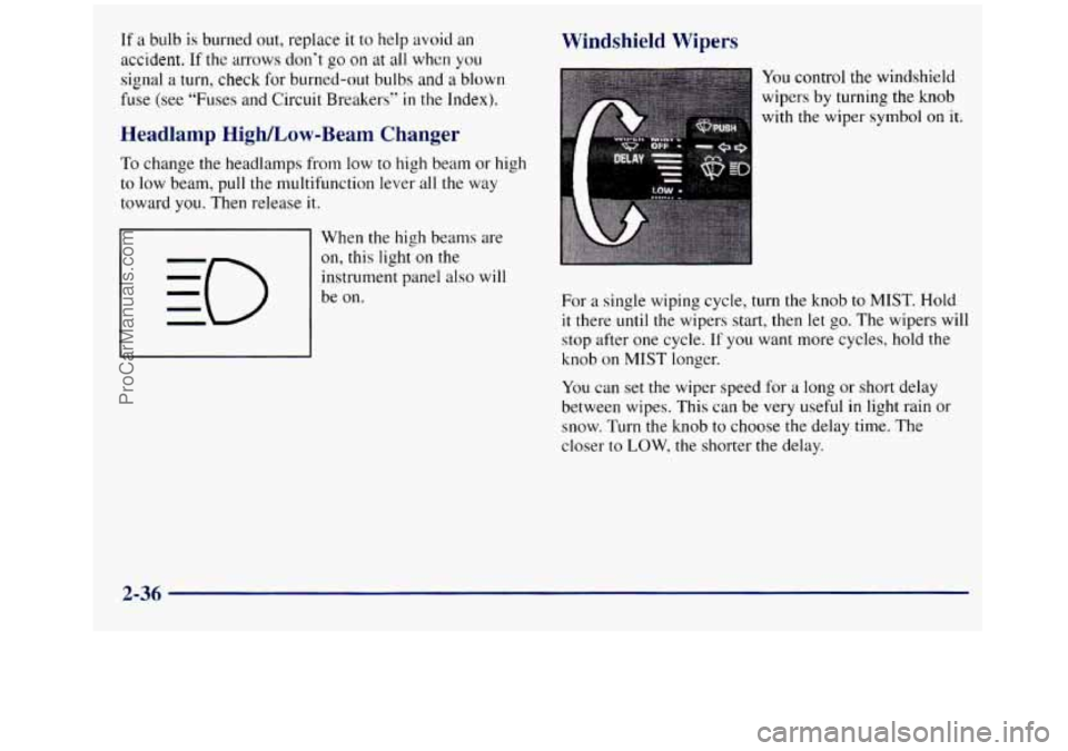 GMC SIERRA 1998 Owners Manual If a bulb is burned out, replace it to help avoid an
accident. If the arrows don’t go on at all when you
signal
a turn, check for burned-out bulbs and a blown
fuse (see “Fuses and Circui GMC SIERRA 1998 Owners Manual If a bulb is burned out, replace it to help avoid an
accident. If the arrows don’t go on at all when you
signal
a turn, check for burned-out bulbs and a blown
fuse (see “Fuses and Circui