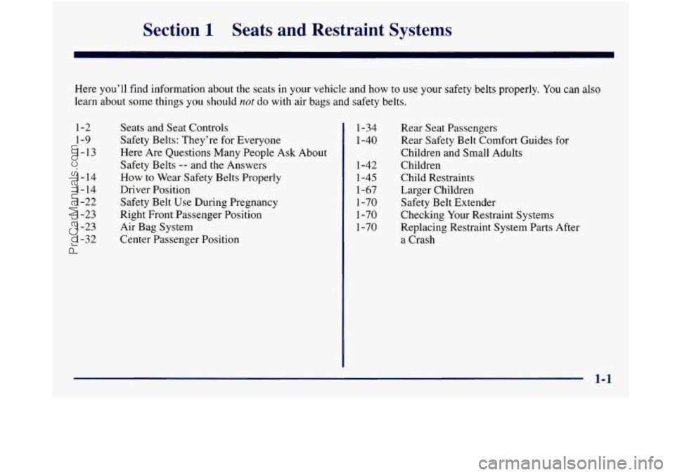 GMC SIERRA 1998 User Guide Section 1 Seats and Restraint  Systems 
Here you’ll  find  information  about  the seats  in your  vehicle  and  how to use your safety belts properly. You can also 
learn  about  some  things  you 