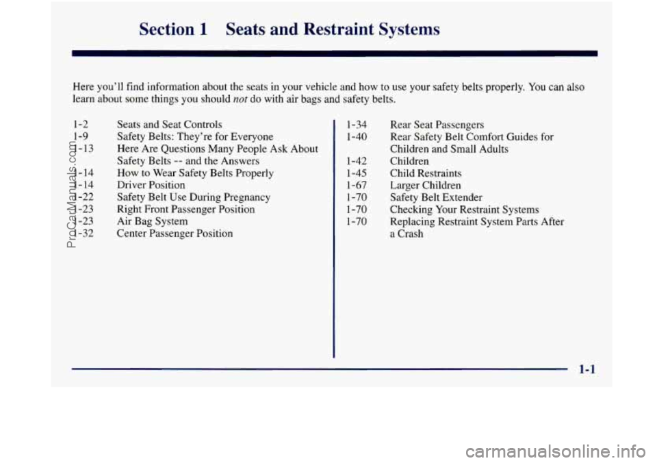 GMC SIERRA 1998 User Guide Section 1 Seats and Restraint Systems
Here you’ll find information about the seats in your vehicle and how to use your safety belts properly. You can also
learn about some things you GMC SIERRA 1998 User Guide Section 1 Seats and Restraint Systems
Here you’ll find information about the seats in your vehicle and how to use your safety belts properly. You can also
learn about some things you